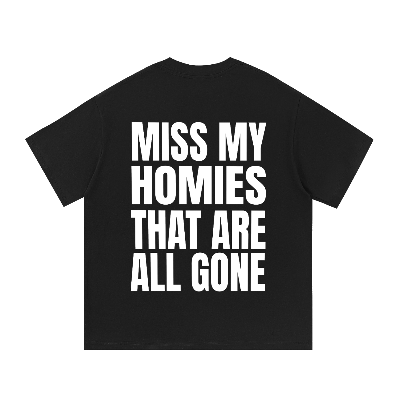 Forever G- MISS MY HOMIES THAT ARE ALL GONE-Premium Black Tshirt