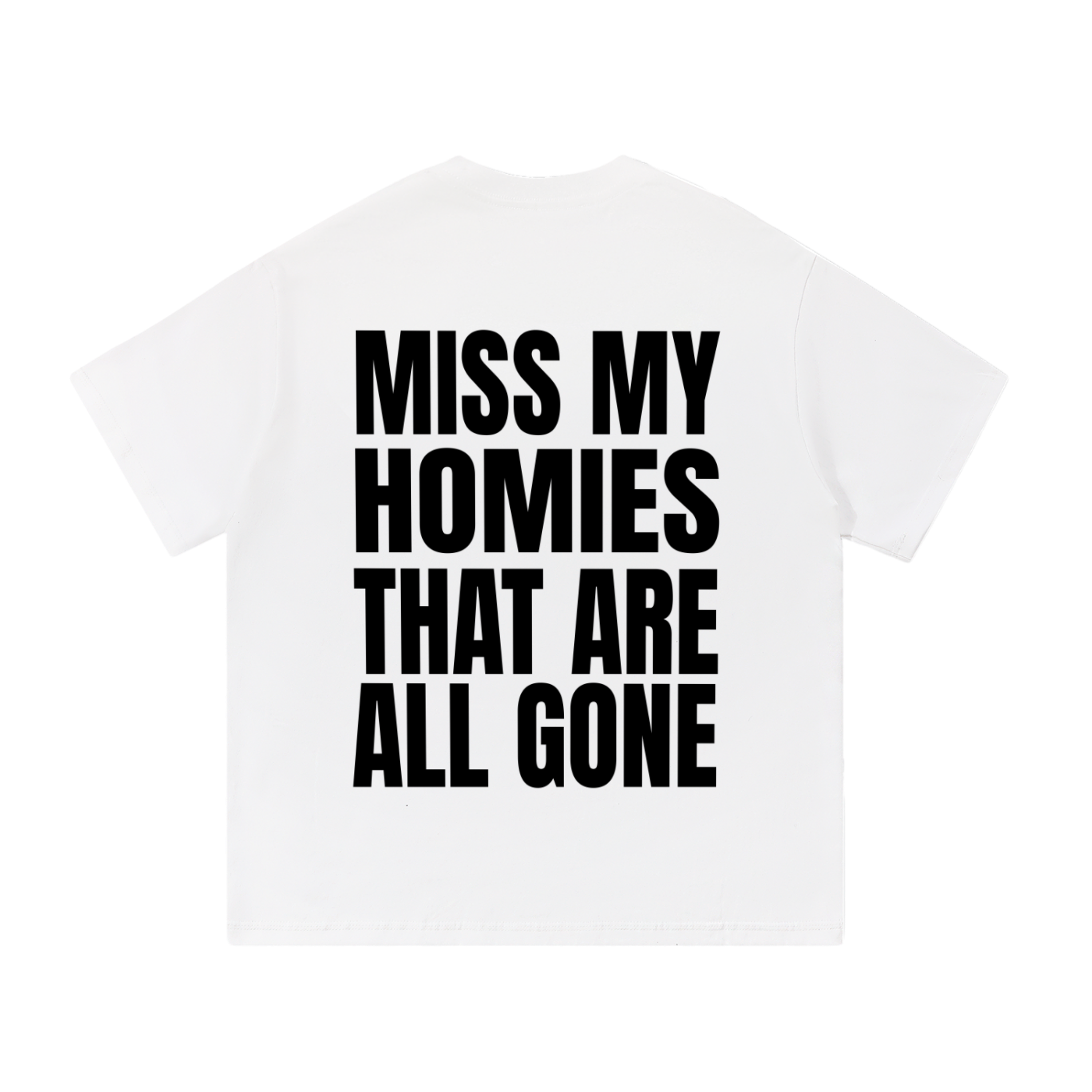 Forever G- MISS MY HOMIES THAT ARE ALL GONE-Premium White Tshirt